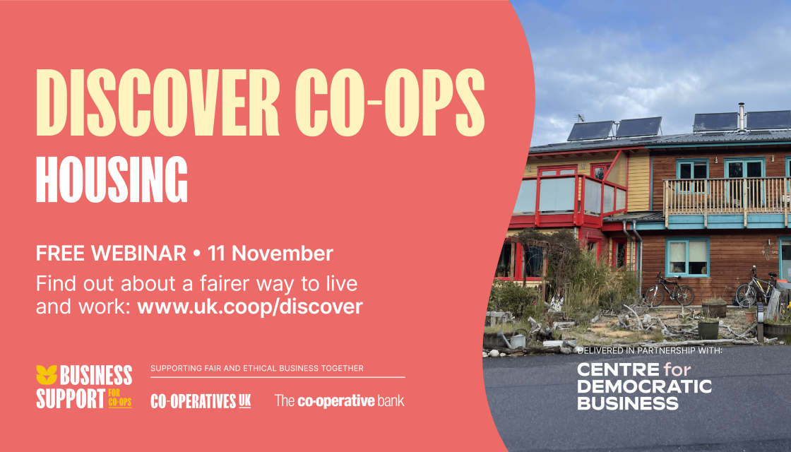 Discover Co-ops, housing. Free webinar, 11th November, find out about a fairer way to live and work: www.uk.coop/discover