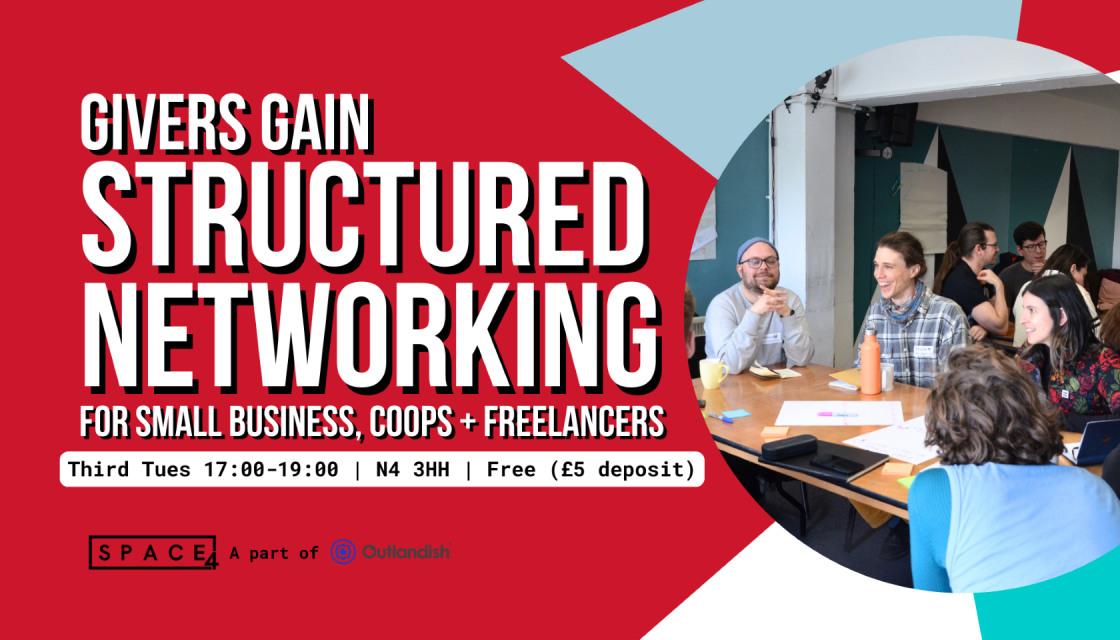 Givers gain structured networking for small business, coops + freelancers. Third Tuesday 17:00-19:00 N4 3HH