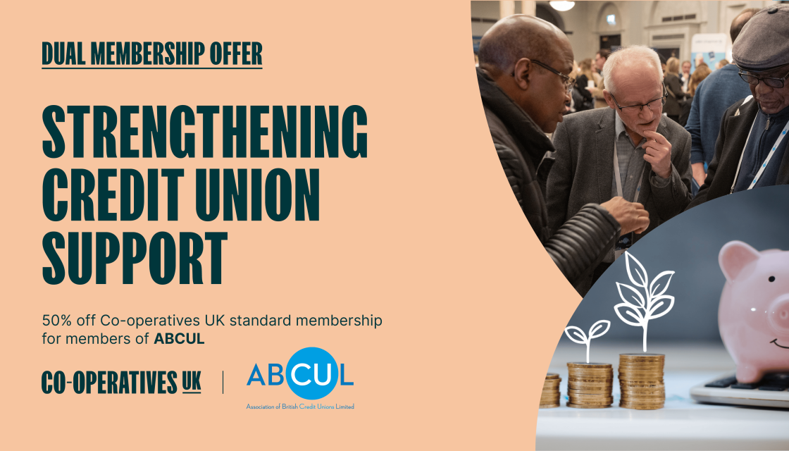 Strengthening credit union support - 50% off 50% off Co-operatives UK standard membership for members of ABCUL