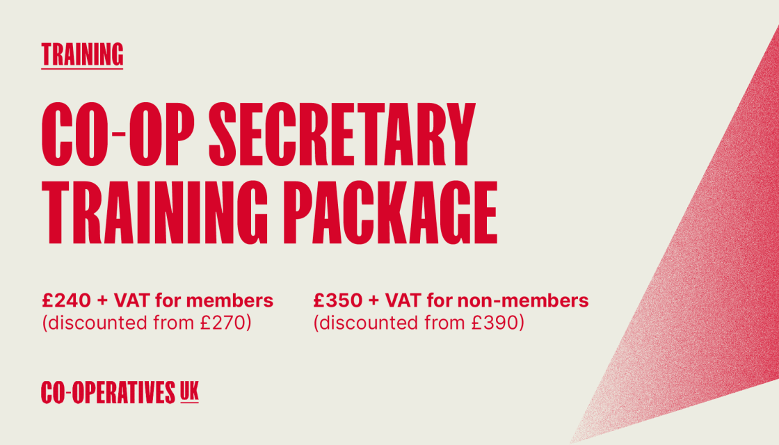 Co-op Secretary Training Package: £240 + Vat for members, £350 + VAT for non-members