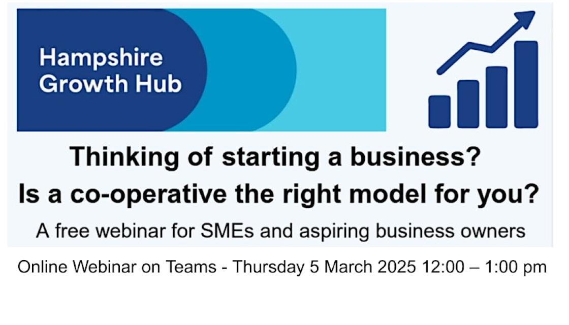 Hampshire Growth Hub. Thinking of starting a business? Is a co-operative the right model for you? A free webinar for SMEs and aspiring business owners. Online Webinar on Teams - Thursday 5 March 2026, 12.00 - 1.00pm