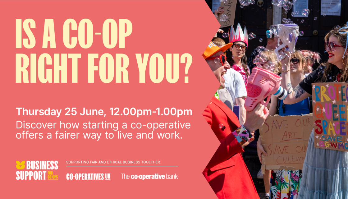 Is a co-op right for you? Thursday 25 June, 12.00pm-1.00pm. Discover how starting a co-operative offers a fairer way to live and work.
