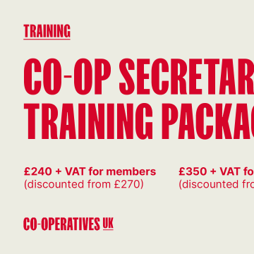 Co-op Secretary Training Package: £240 + Vat for members, £350 + VAT for non-members