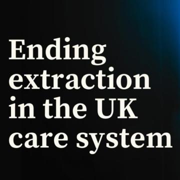 Ending extraction in the UK care system